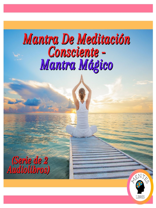 Title details for Mantra De Meditación Consciente--Mantra Mágico (Serie de 2 Audiolibros) by MENTES LIBRES - Available